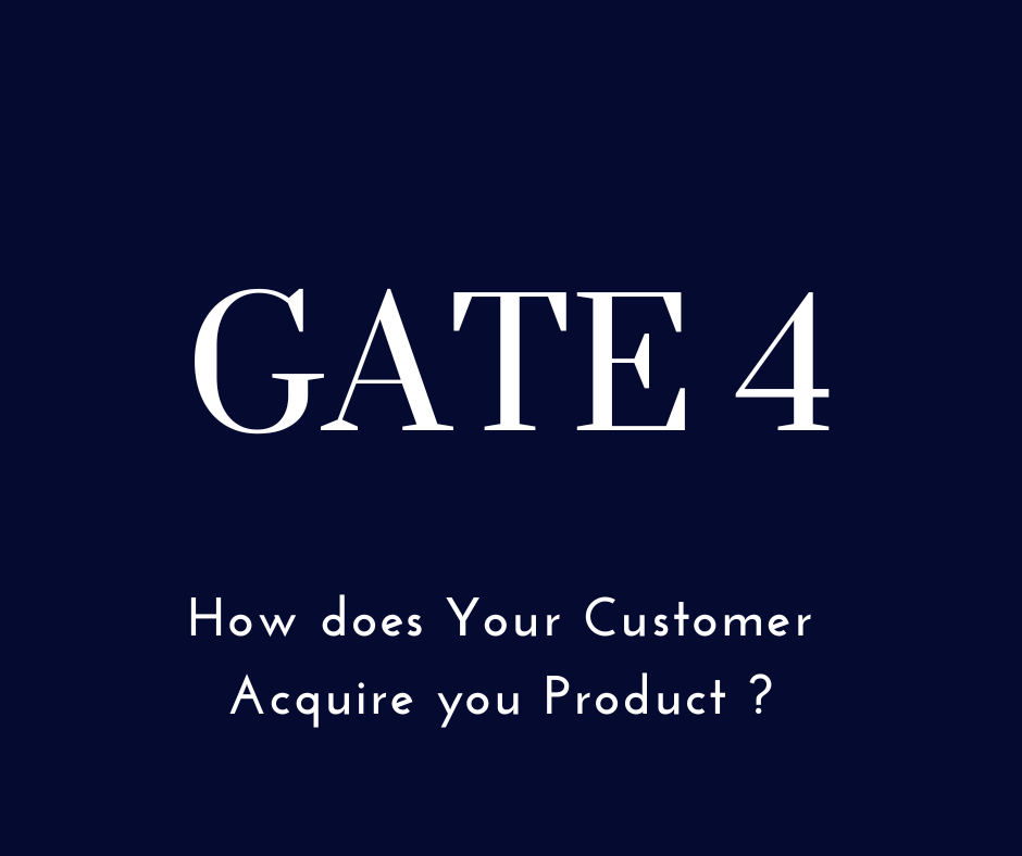 Gate 4 : How does Your Customer Acquire you Product ? Entr04