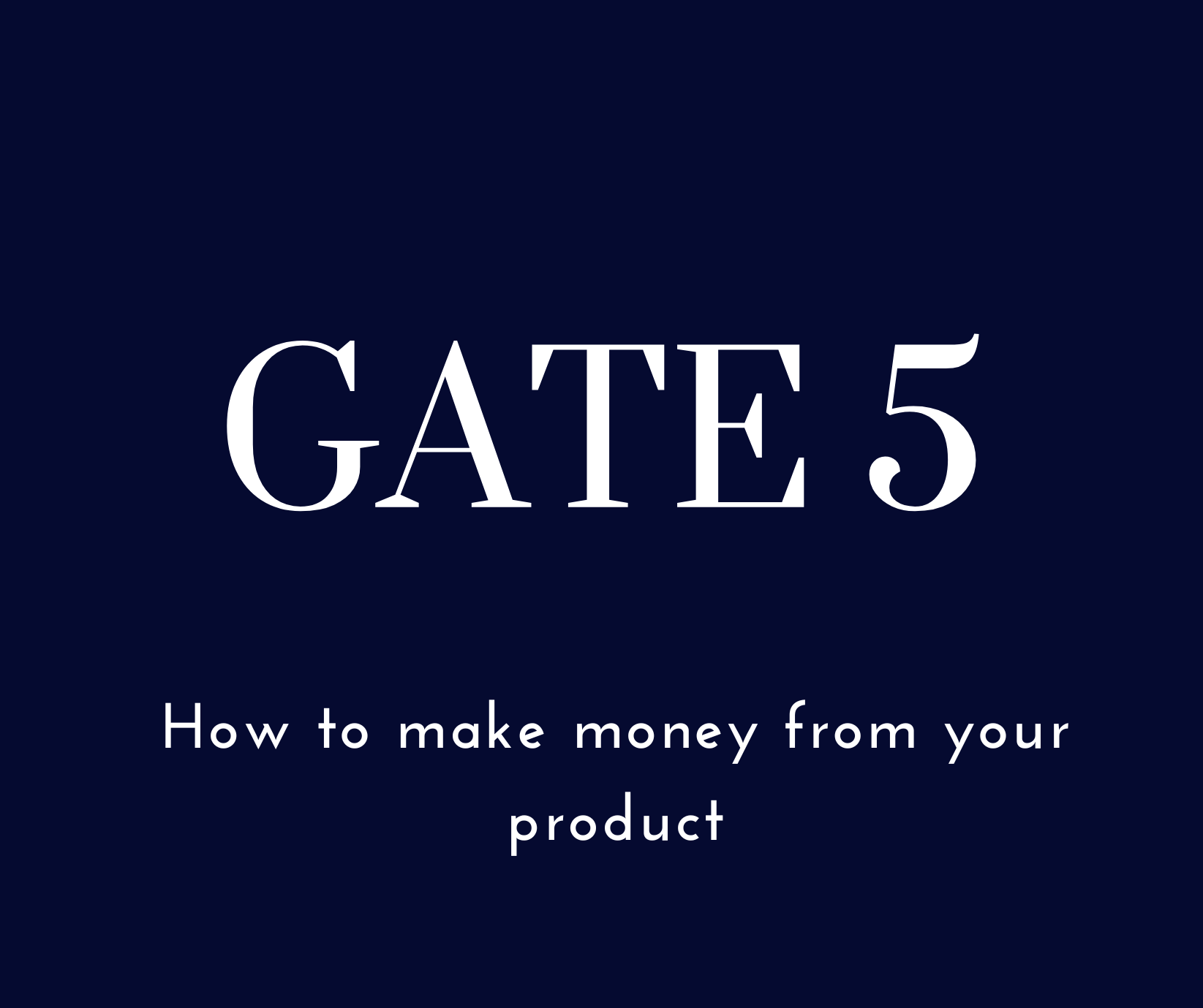 Gate 5 How to make money from your product Entr05